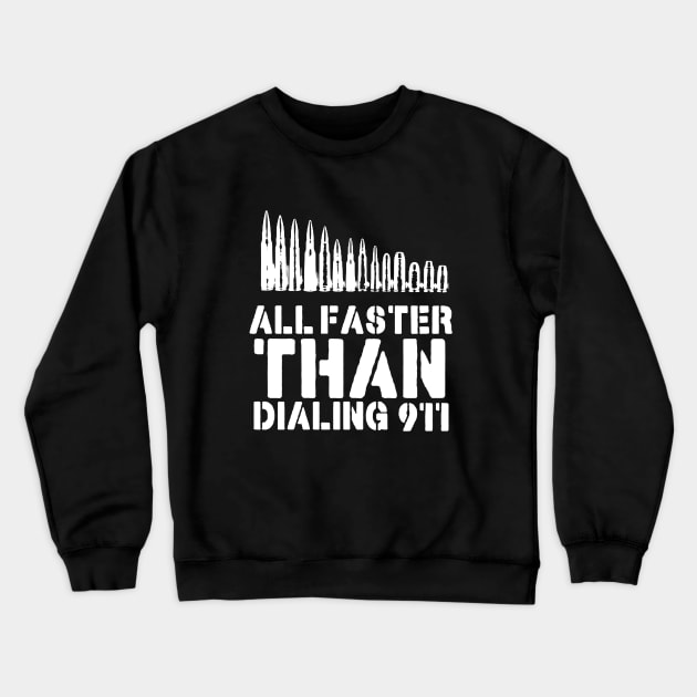 All Faster Than Dialing 911 Funny Guns Gift Crewneck Sweatshirt by AbundanceSeed